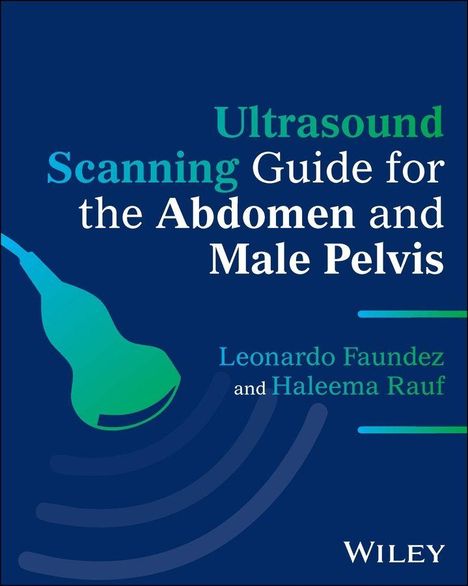 Buchtitel: "Ultrasound Scanning Guide for the Abdomen and Male Pelvis". Autoren: Leonardo Faundez, Haleema Rauf.