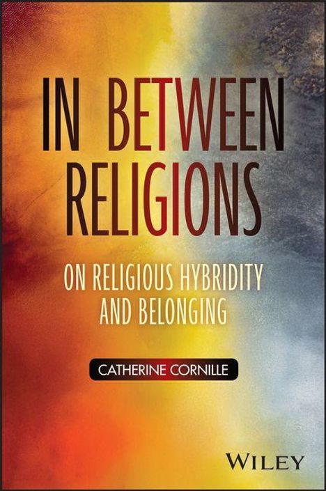 "In Between Religions: On Religious Hybridity and Belonging" von Catherine Cornille, Hintergrund in warmen Farbtönen.