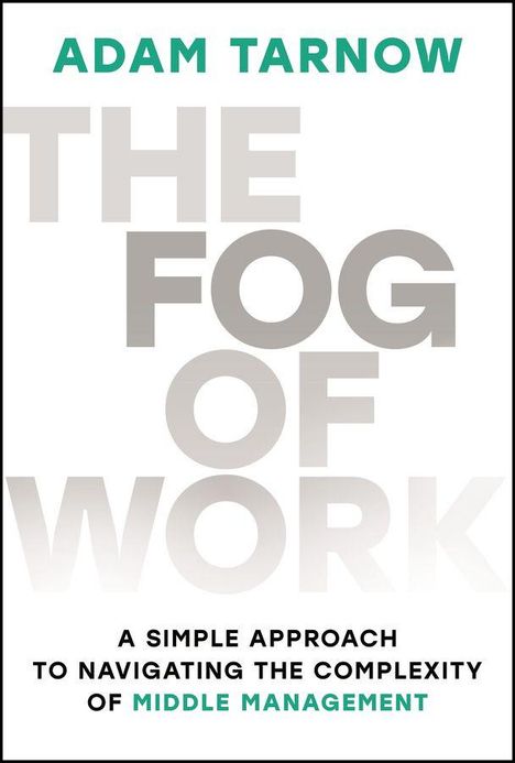 Text: "Adam Tarnow, The Fog of Work, A simple approach to navigating the complexity of middle management." Bucheinband in Weiß.