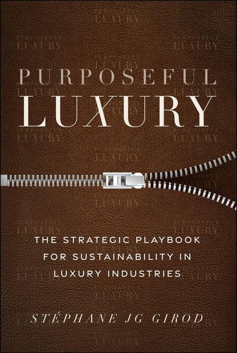 PURPOSEFUL LUXURY: THE STRATEGIC PLAYBOOK FOR SUSTAINABILITY IN LUXURY INDUSTRIES, STÉPHANE JG GIROD. Text auf Leder mit Reißverschluss.
