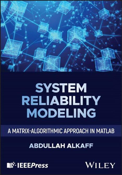 „System Reliability Modeling: A Matrix-Algorithmic Approach in MATLAB“ von Abdullah Alkaff; IEEE Press, Wiley. Vernetzte Quadrate auf blauem Hintergrund.