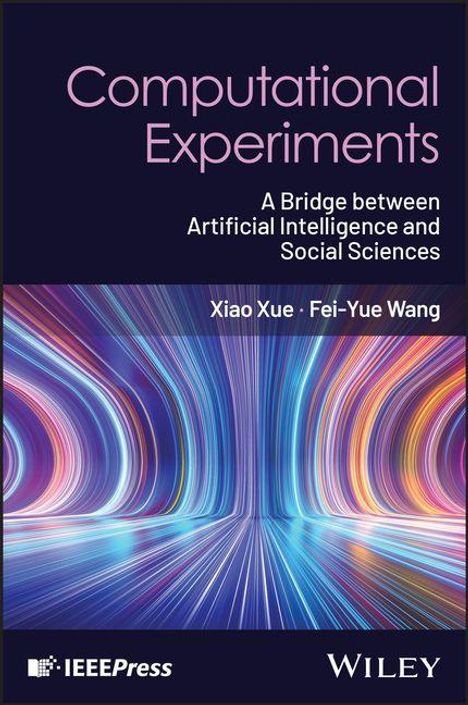 "Computational Experiments: A Bridge between Artificial Intelligence and Social Sciences" von Xiao Xue und Fei-Yue Wang. Darunter bunte, strahlende Linien.
