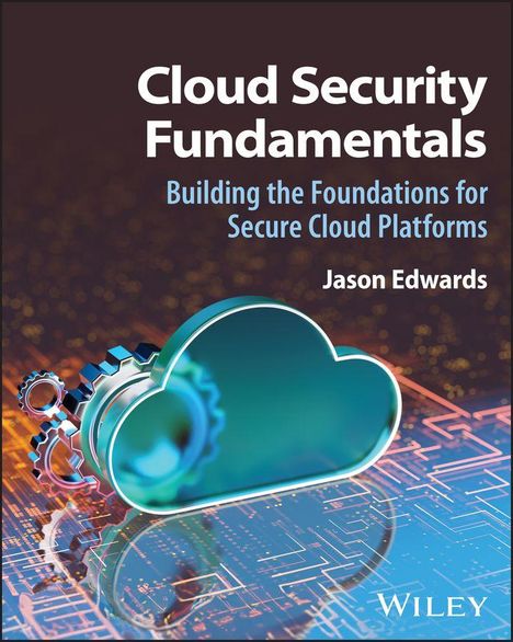 "Cloud Security Fundamentals: Building the Foundations for Secure Cloud Platforms" von Jason Edwards. Illustration: Wolke und Zahnrad.