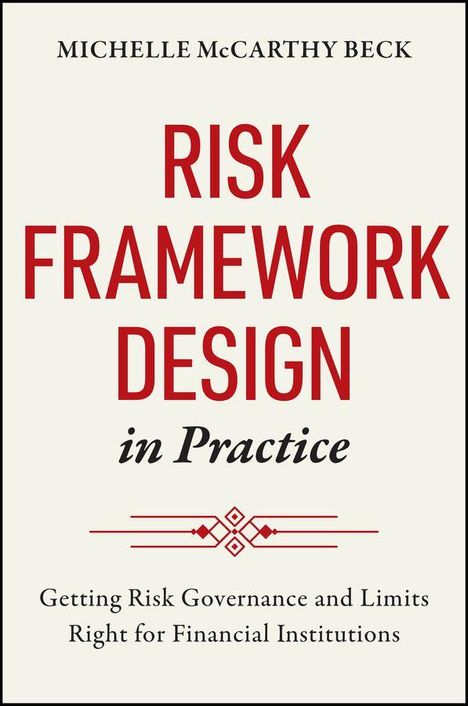„RISK FRAMEWORK DESIGN in Practice“ von Michelle McCarthy Beck. Untertitel zur Risikosteuerung für Finanzinstitute.