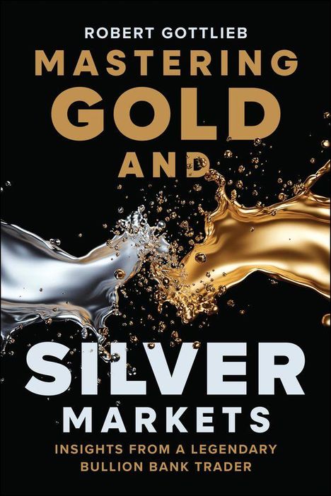 Robert Gottlieb: Mastering Gold and Silver Markets, Buch
