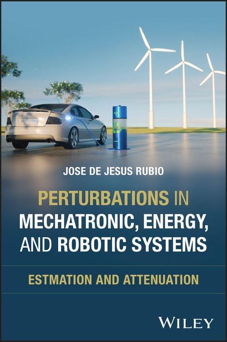 Text: "Jose de Jesus Rubio, Perturbations in Mechatronic, Energy, and Robotic Systems, Estimation and Attenuation."  
Ein Auto lädt an einem Windpark.