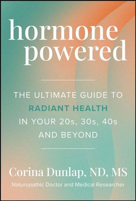 „Hormone powered. The ultimate guide to radiant health in your 20s, 30s, 40s and beyond.“ Name und Titel unten. Hintergrund weich in Grün und Orange.
