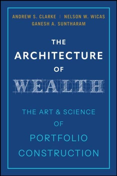 Titel: "The Architecture of Wealth: The Art & Science of Portfolio Construction". Autoren: Andrew S. Clarke, Nelson W. Wicas, Ganesh A. Suntharam.