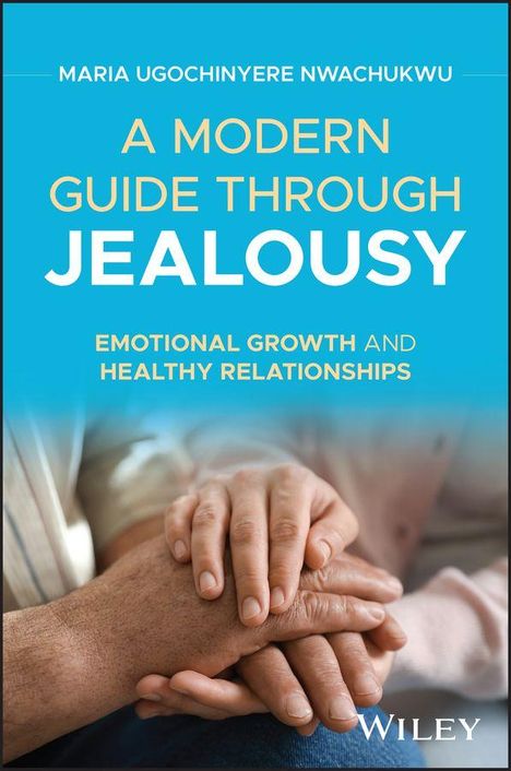 „A Modern Guide Through Jealousy: Emotional Growth and Healthy Relationships“ von Maria Ugochinyere Nwachukwu. Hände berühren sich sanft.