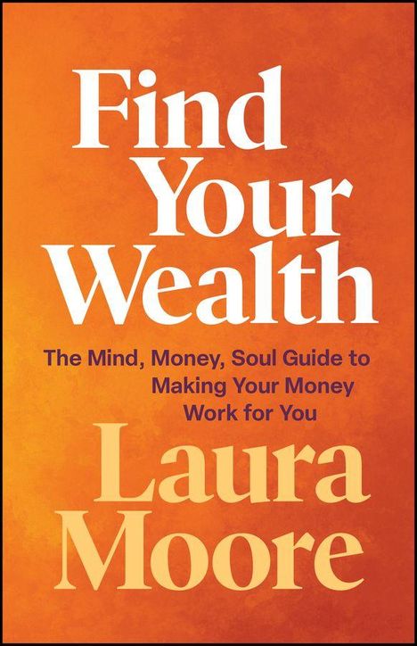 "Find Your Wealth" und "Laura Moore" in großer Schrift auf orange-rotem Hintergrund, mit einem Untertitel zum Thema Geld.