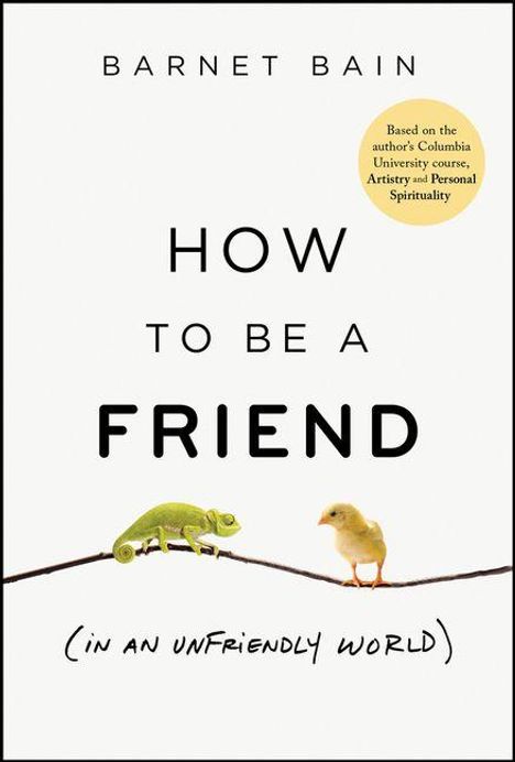 Barnet Bain: How to Be a Friend (in an Unfriendly World), Buch