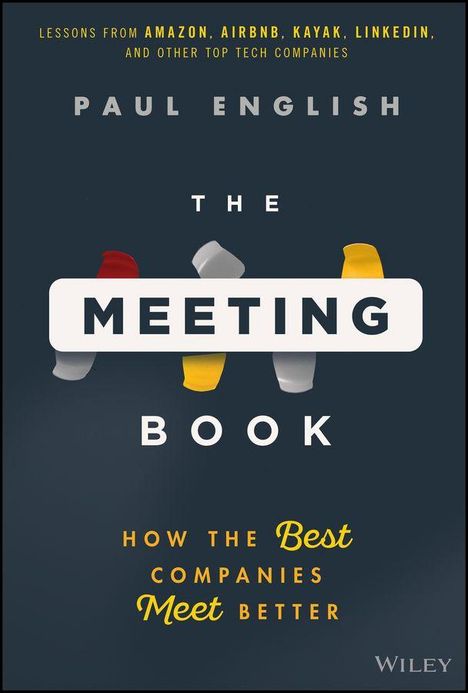 „Lessons from Amazon, Airbnb, Kayak, LinkedIn... Paul English: The Meeting Book. How the Best Companies Meet Better.“