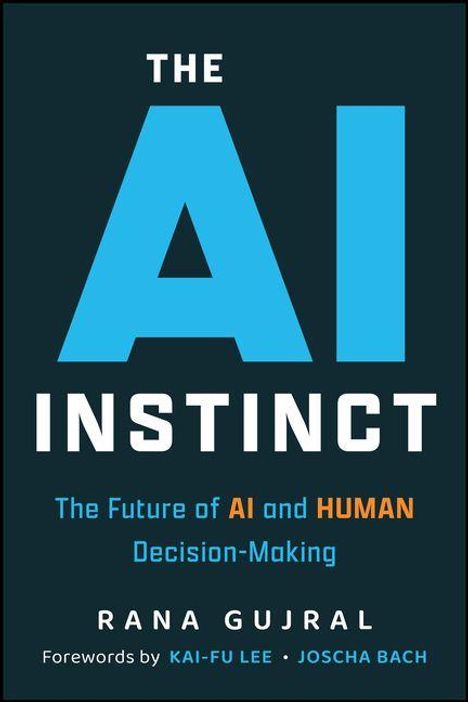 "The AI Instinct: The Future of AI and Human Decision-Making" von Rana Gujral, Vorworte von Kai-Fu Lee und Joscha Bach. Blau auf schwarz.