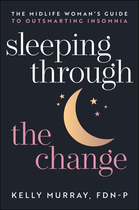 "The Midlife Woman’s Guide to Outsmarting Insomnia. sleeping through the change. Kelly Murray, FDN-P."  
Halbmond mit Sternen.
