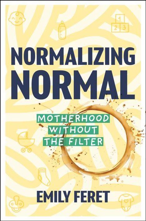 Text: "Normalizing Normal", "Motherhood Without the Filter", "Emily Feret". Hintergrund aus geschwungenen gelben Linien mit Kaffeefleck.