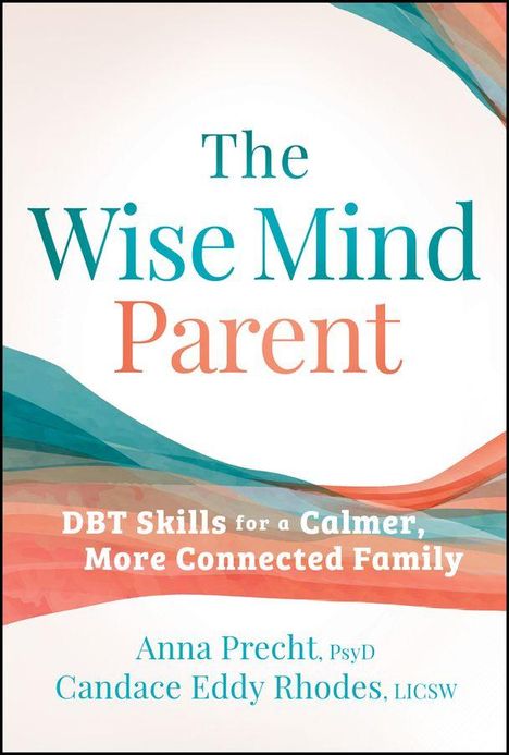 "The Wise Mind Parent" gefolgt von "DBT Skills for a Calmer, More Connected Family". Darunter Namen der Autoren. Farben: Blau und Orange.