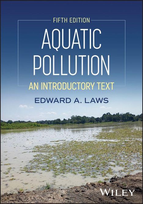 Ein Buchcover mit dem Titel "Fifth Edition Aquatic Pollution: An Introductory Text" von Edward A. Laws. Unten ein See.