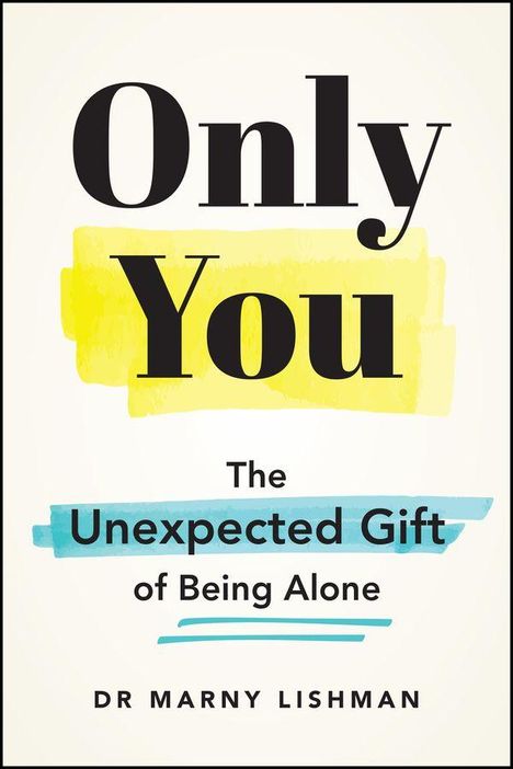 "Only You: The Unexpected Gift of Being Alone" von Dr. Marny Lishman. Schwarzer Text auf gelbem und blauem Hintergrund.