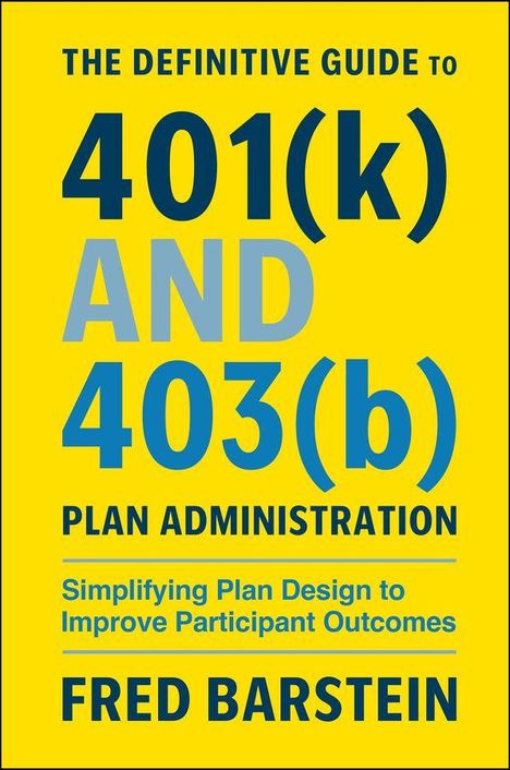 Ein Buchcover mit gelbem Hintergrund: "THE DEFINITIVE GUIDE TO 401(k) AND 403(b) PLAN ADMINISTRATION" von Fred Barstein.