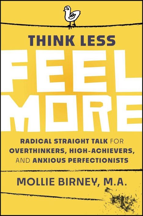 „THINK LESS FEEL MORE“ in großen weißen Buchstaben, gelber Hintergrund, kleiner Vogel oben, Autor: Mollie Birney, M.A.