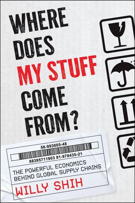 Texts: "WHERE DOES MY STUFF COME FROM?", "THE POWERFUL ECONOMICS BEHIND GLOBAL SUPPLY CHAINS", "WILLY SHIH".   
Illustration mit Symbolen von zerbrechlich, Regenschirm, Pfeilen.