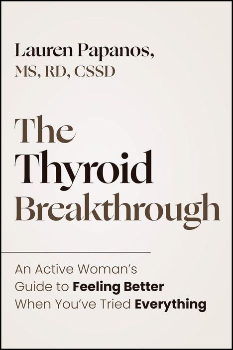 „The Thyroid Breakthrough“ von Lauren Papanos. Leitfaden für Frauen, um sich besser zu fühlen, wenn alles andere versagt.