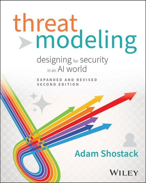 "threat modeling designing for security in an AI world EXPANDED AND REVISED SECOND EDITION Adam Shostack WILEY" 
Farbenfrohe Pfeile unten links.