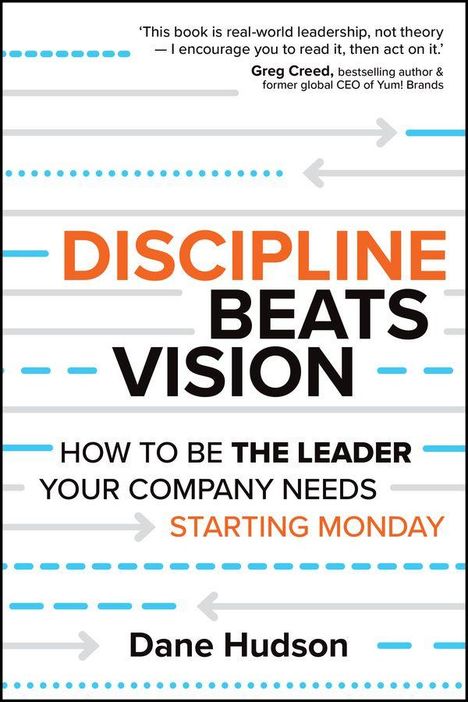 Cover eines Buches: „Discipline Beats Vision“ von Dane Hudson. Thema: Führung im Unternehmen.