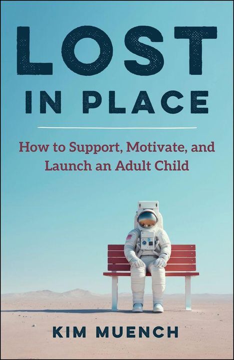 „Lost in Place“, „How to Support, Motivate, and Launch an Adult Child“, Kim Muench. Astronaut auf Bank in Wüste.