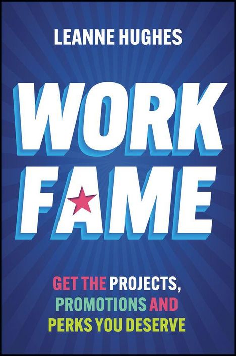 Text: LEANNE HUGHES, WORK FAME, GET THE PROJECTS, PROMOTIONS AND PERKS YOU DESERVE. Illustration mit blauem Hintergrund.