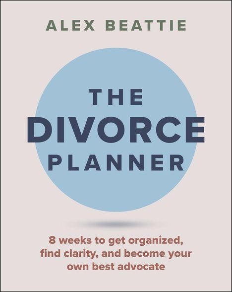 Text: "ALEX BEATTIE, THE DIVORCE PLANNER, 8 weeks to get organized, find clarity, and become your own best advocate."  
Grafik: Hellblauer Kreis auf hellbeigem Hintergrund.