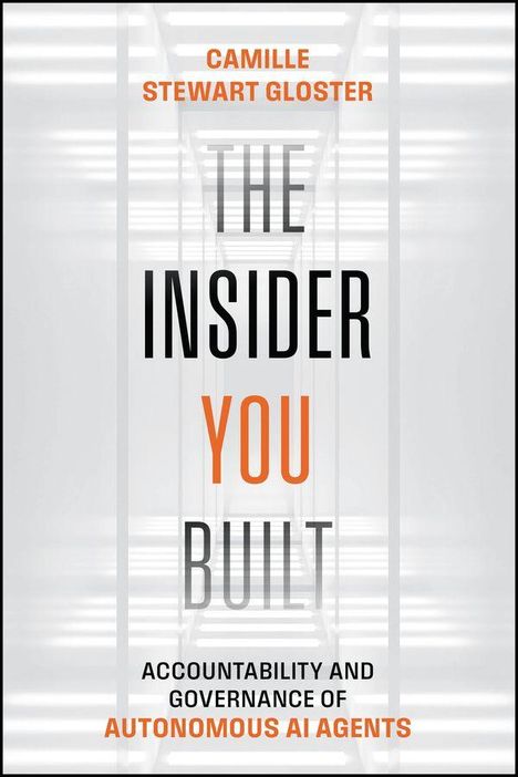Titel: "THE INSIDER YOU BUILT". Autor: Camille Stewart Gloster. Thema: Verantwortlichkeit und Steuerung autonomer KI-Agenten.