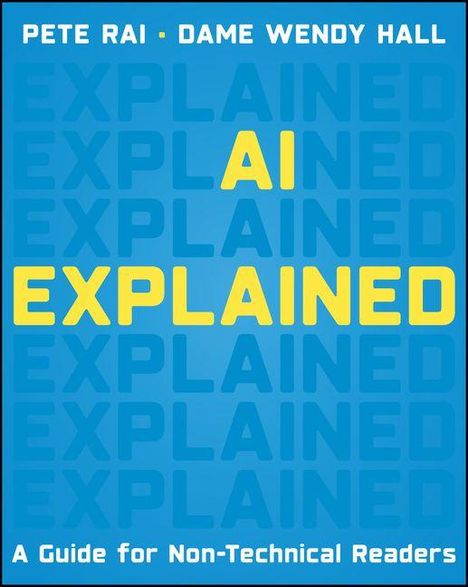 Text: "AI EXPLAINED A Guide for Non-Technical Readers." Namen: Pete Rai, Dame Wendy Hall. Hintergrund: Blau mit wiederholten Worten "EXPLAINED".