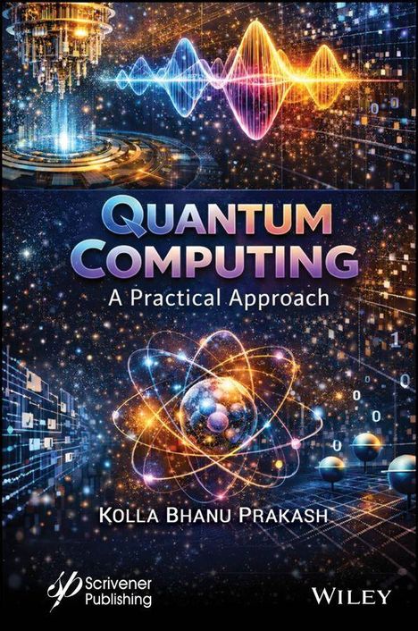 „QUANTUM COMPUTING: A Practical Approach“ von Kolla Bhanu Prakash. Bunter, futuristischer Hintergrund mit Atomstruktur.