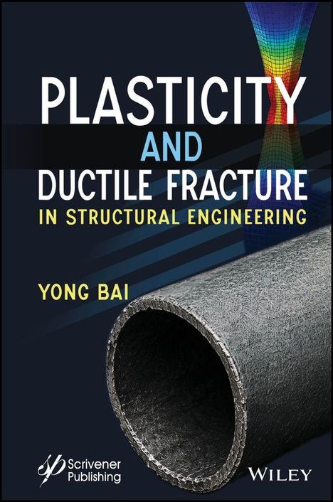 "Plasticity and Ductile Fracture in Structural Engineering" von Yong Bai, Bild eines Rohres und farbiger Simulation.