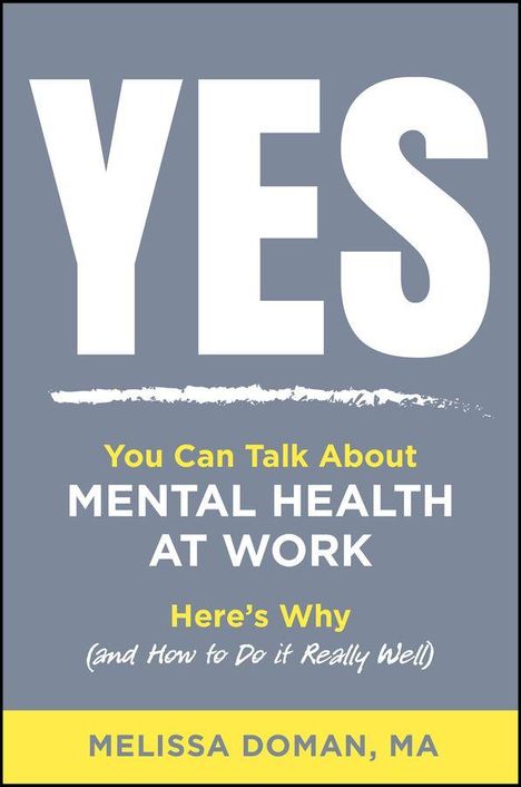 YES. You Can Talk About MENTAL HEALTH AT WORK. Here's Why (and How to Do it Really Well). MELISSA DOMAN, MA. Grau-gelbes Design.