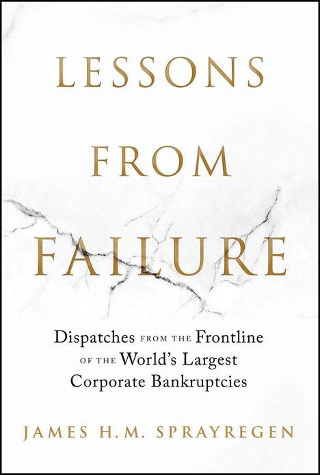 Titel: LESSONS FROM FAILURE. Untertitel: Dispatches from Corporate Bankruptcies. Autor: James H. M. Sprayregen. Marmoreffekt.