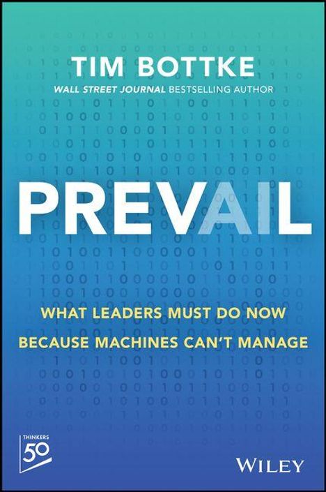 Covertext: "PREVAIL: What leaders must do now because machines can't manage" von Tim Bottke. Blauer Hintergrund mit Zahlenmuster.