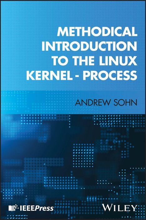 "METHODICAL INTRODUCTION TO THE LINUX KERNEL - PROCESS" in Weiß auf blauem Hintergrund, darunter "ANDREW SOHN". IEEE Press und Wiley Logos.