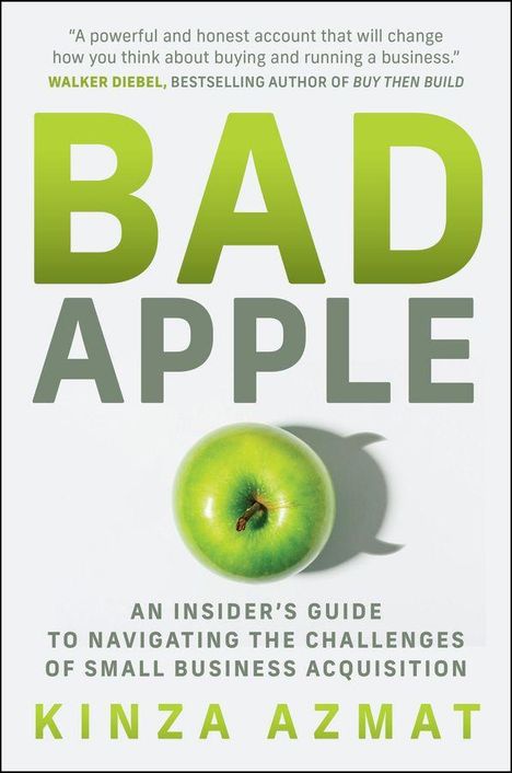 Text: "BAD APPLE", "AN INSIDER’S GUIDE TO NAVIGATING THE CHALLENGES OF SMALL BUSINESS ACQUISITION", "KINZA AZMAT". Grüner Apfel.