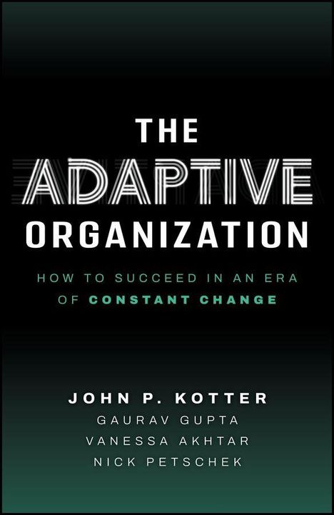 "The Adaptive Organization: How to Succeed in an Era of Constant Change" von John P. Kotter und anderen Autoren.