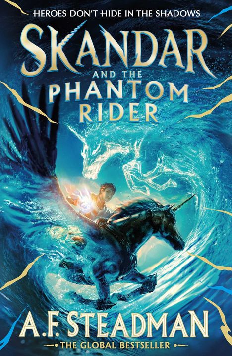 „Heroes don't hide in the shadows. Skandar and the Phantom Rider. A.F. Steadman – The Global Bestseller“. Ein Reiter auf einem Einhorn im Wassersturm.