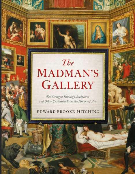 Edward Brooke-Hitching: The Madman's Gallery, Buch