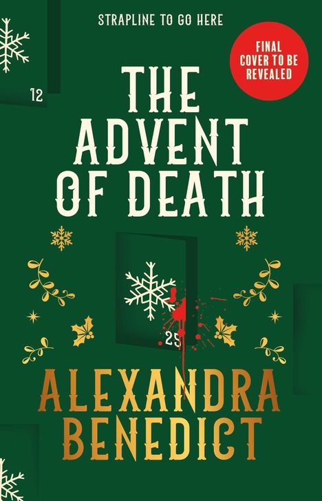 Text: "STRAPLINE TO GO HERE", "FINAL COVER TO BE REVEALED", "THE ADVENT OF DEATH", "ALEXANDRA BENEDICT". Adventskalender mit Schneeflocken.