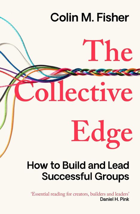 „Colin M. Fisher: The Collective Edge. How to Build and Lead Successful Groups.“ Bunte, verflochtene Schnüre.