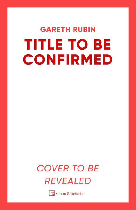 Text: "Gareth Rubin, TITLE TO BE CONFIRMED, COVER TO BE REVEALED." Weißer Hintergrund, rote Ränder.