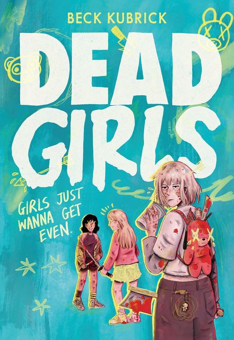 Text: "DEAD GIRLS", "Girls just wanna get even." Illustration: Drei Mädchen, Blutflecken, Äxte.
