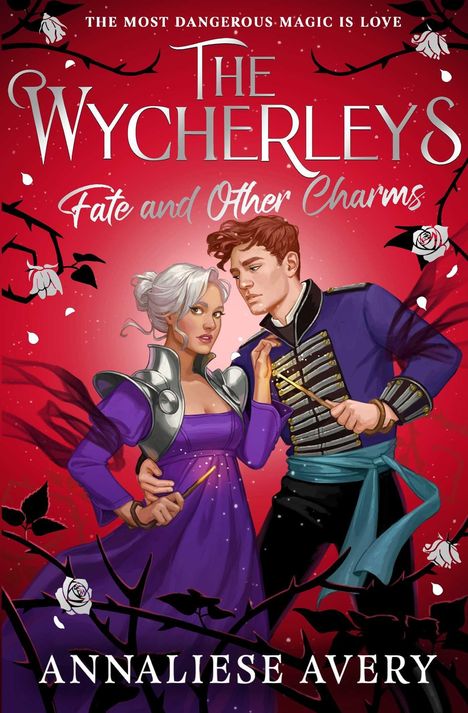 Text: "THE WYCHERLEYS", "Fate and Other Charms", "THE MOST DANGEROUS MAGIC IS LOVE", "ANNALIESE AVERY". Illustration: ein Paar in magischer Kleidung.