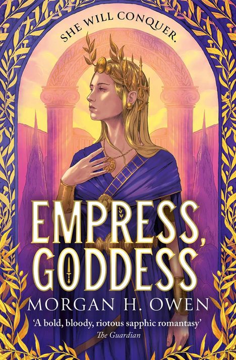 Text: "SHE WILL CONQUER." "EMPRESS, GODDESS" "Morgan H. Owen" "A bold, bloody, riotous sapphic romantasy" Illustration: Frau mit Krone.