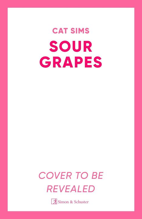 CAT SIMS, SOUR GRAPES, COVER TO BE REVEALED. Weiße Fläche mit pinkem Rand. Unten ein Verlagslogo.